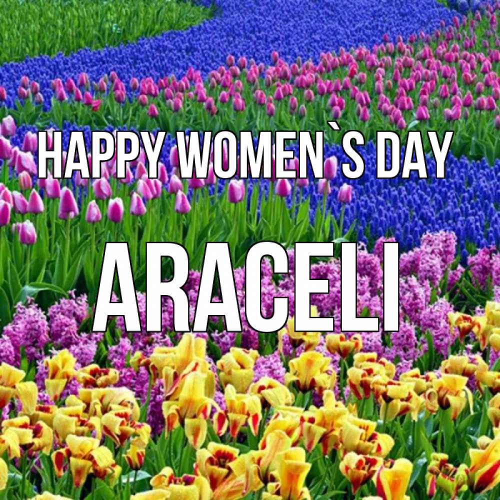 Greetings card с именем, Araceli happy women`s day цветы Greetings with text for free download 